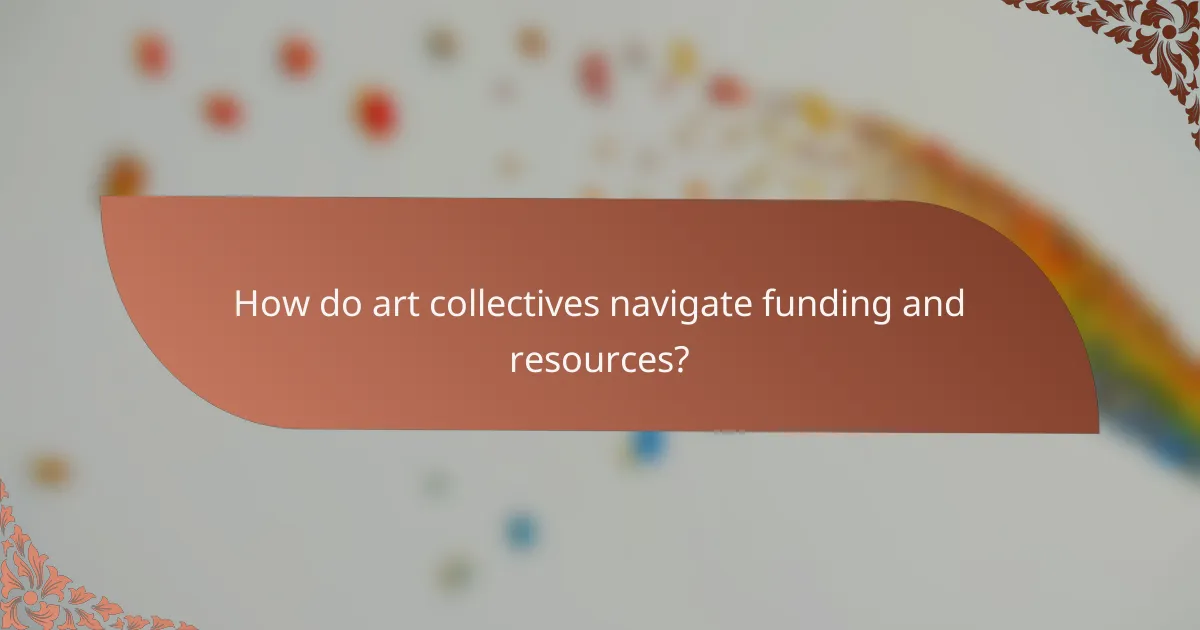 How do art collectives navigate funding and resources?