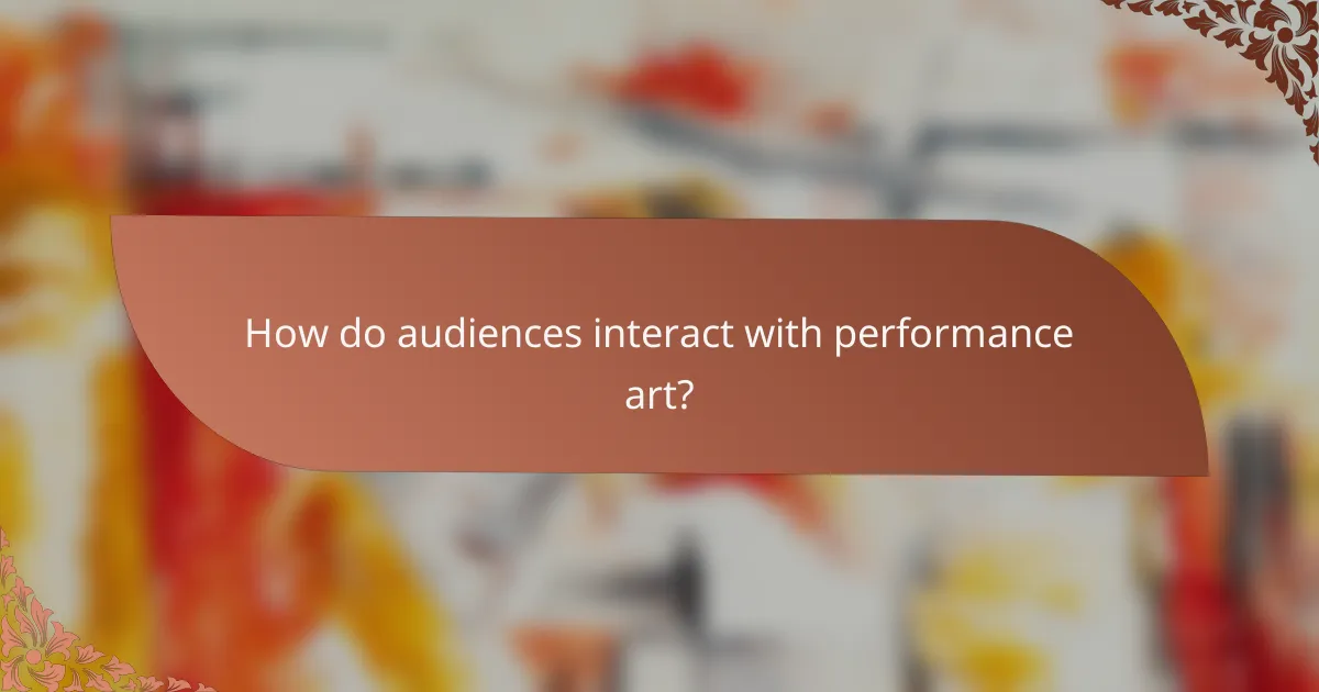 How do audiences interact with performance art?