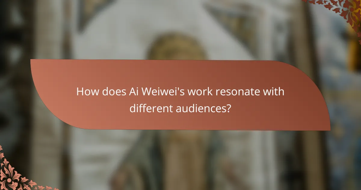 How does Ai Weiwei's work resonate with different audiences?