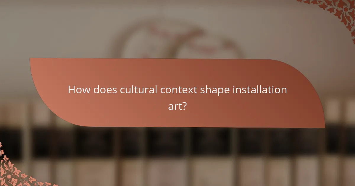 How does cultural context shape installation art?