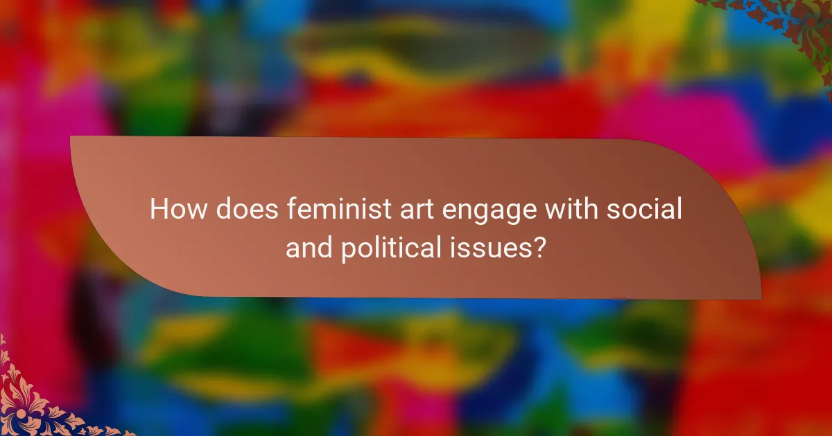 How does feminist art engage with social and political issues?