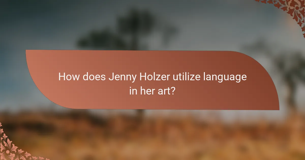 How does Jenny Holzer utilize language in her art?