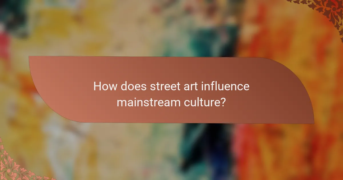 How does street art influence mainstream culture?