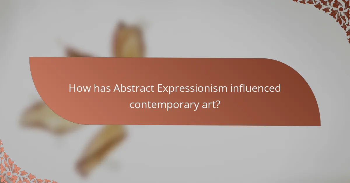 How has Abstract Expressionism influenced contemporary art?