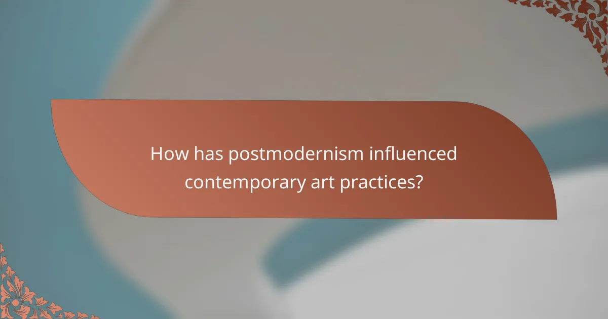 How has postmodernism influenced contemporary art practices?