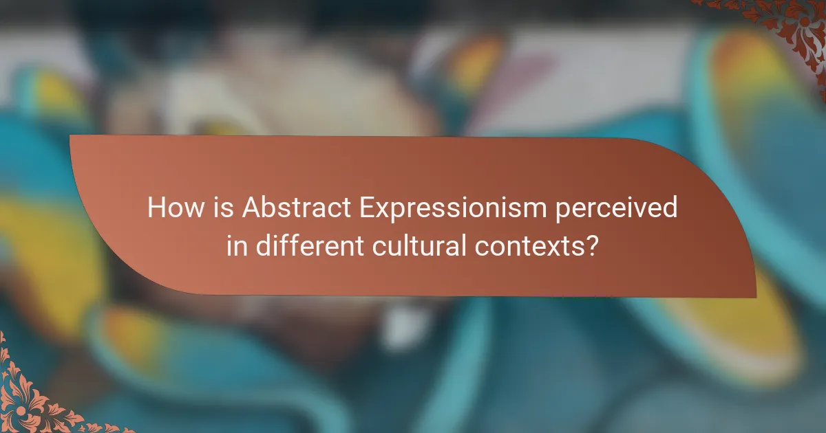 How is Abstract Expressionism perceived in different cultural contexts?