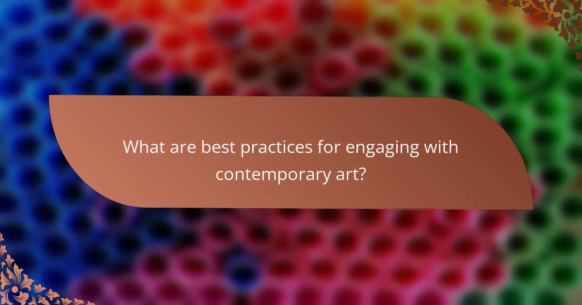 What are best practices for engaging with contemporary art?