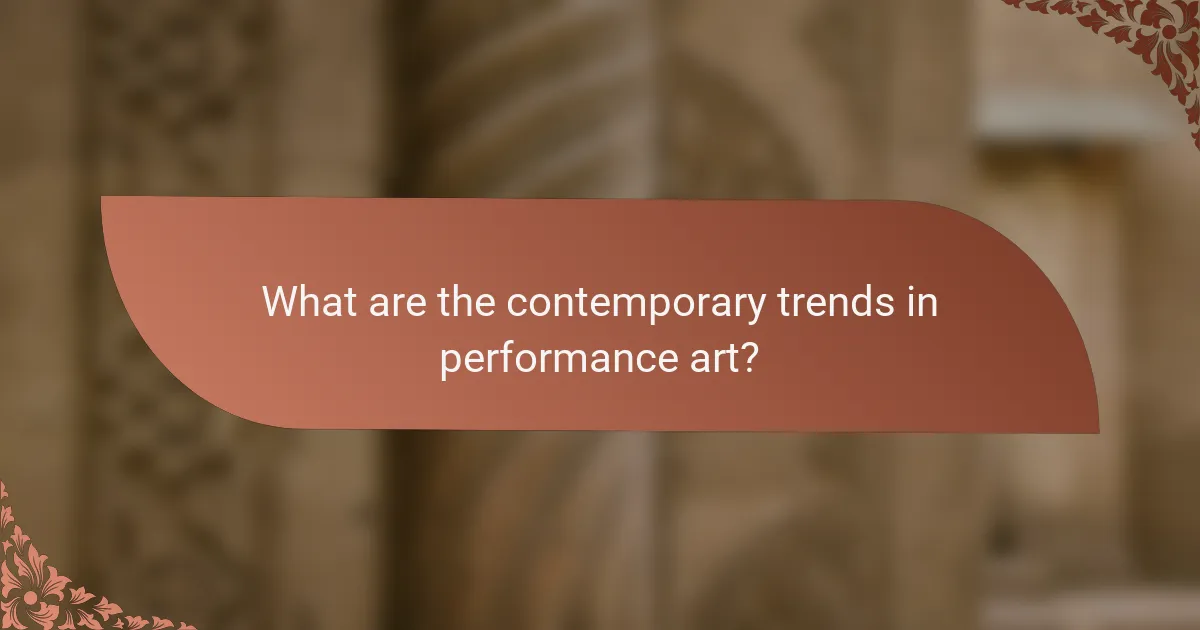 What are the contemporary trends in performance art?