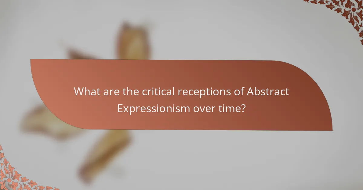 What are the critical receptions of Abstract Expressionism over time?