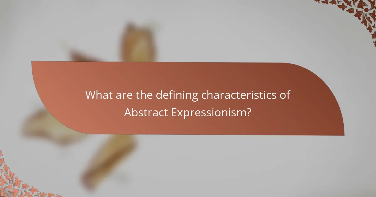 What are the defining characteristics of Abstract Expressionism?