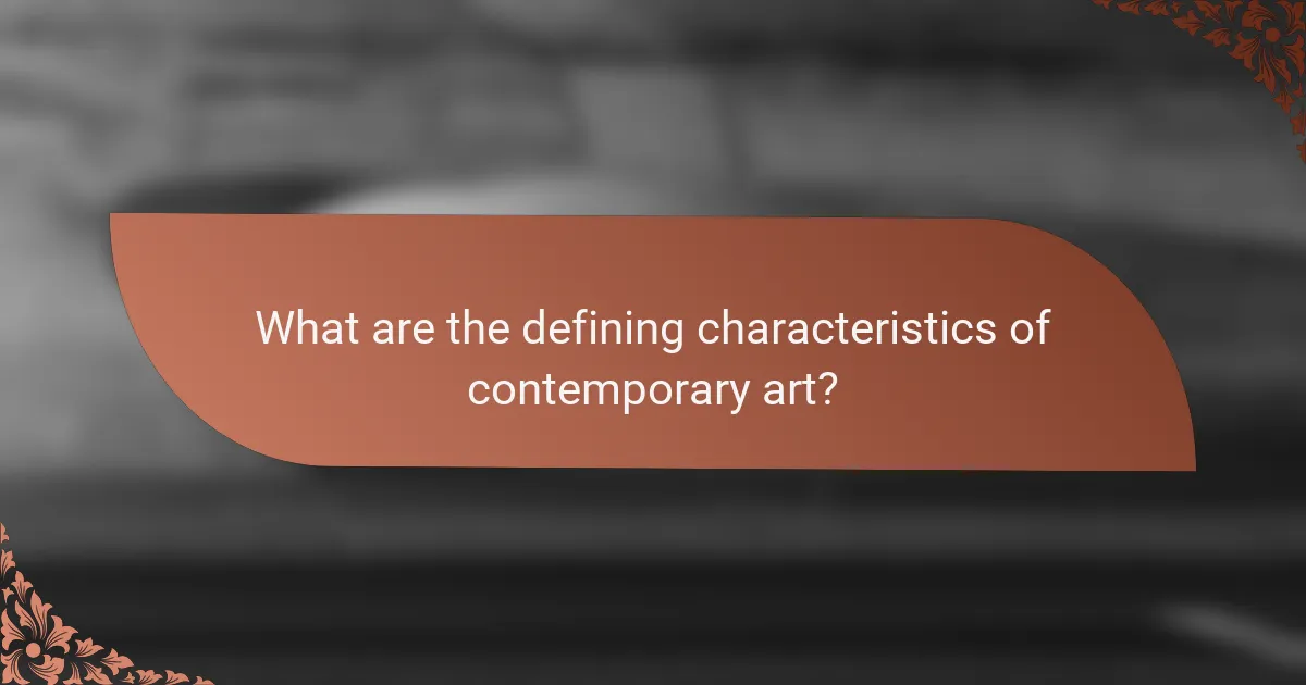 What are the defining characteristics of contemporary art?