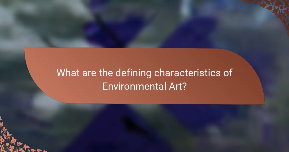 What are the defining characteristics of Environmental Art?