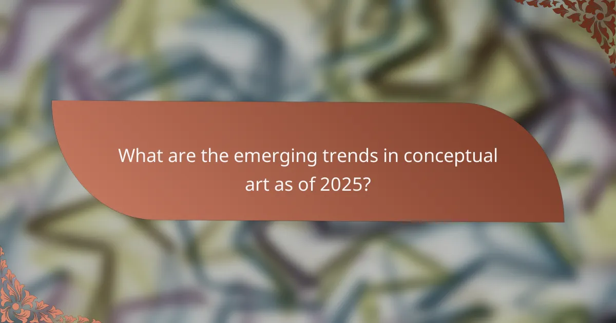 What are the emerging trends in conceptual art as of 2025?