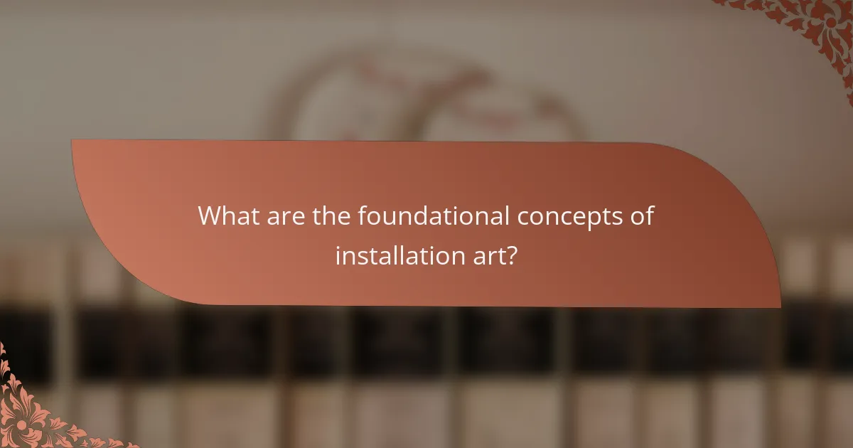 What are the foundational concepts of installation art?