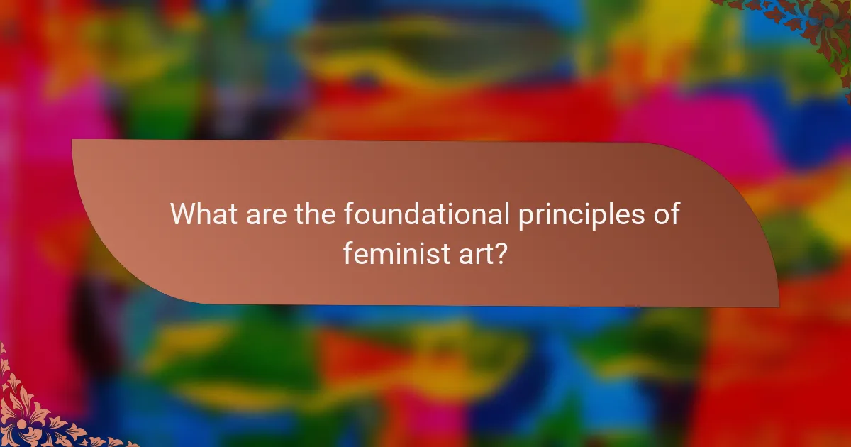 What are the foundational principles of feminist art?