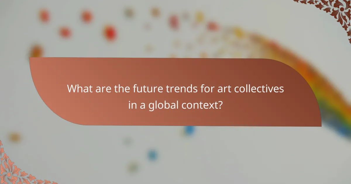 What are the future trends for art collectives in a global context?