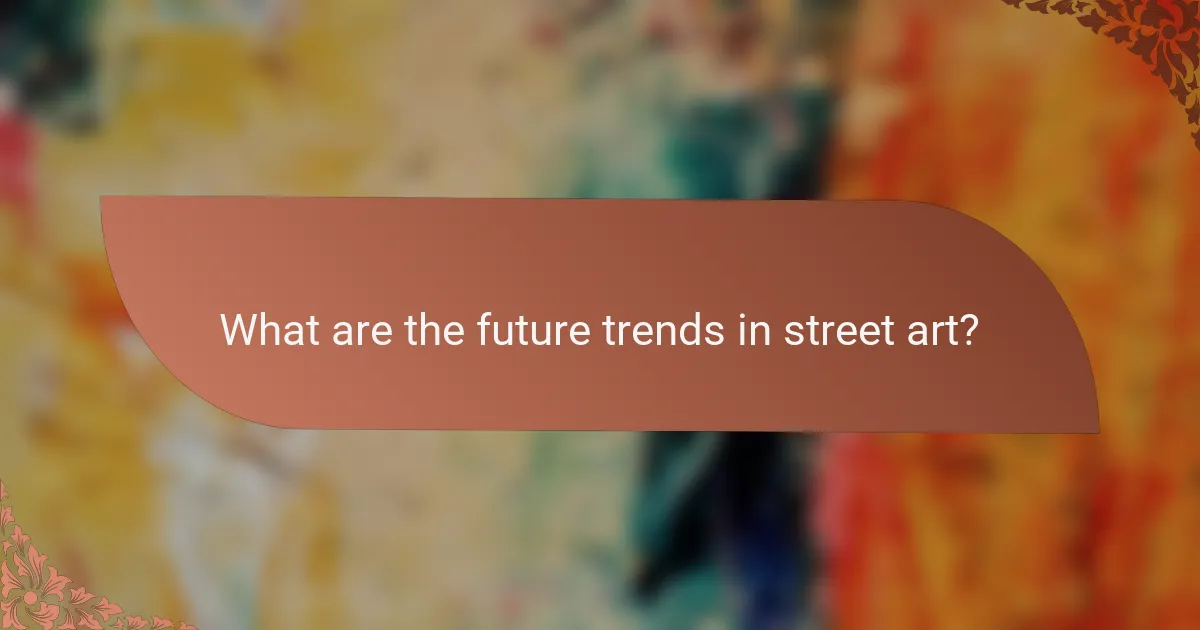 What are the future trends in street art?