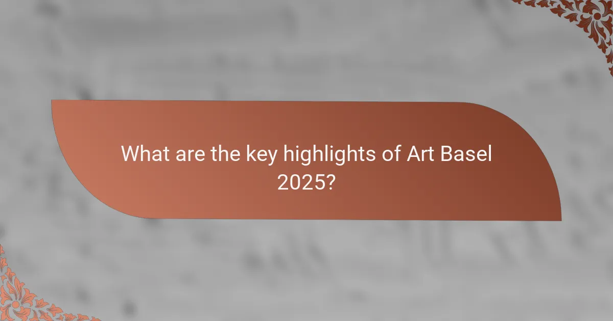 What are the key highlights of Art Basel 2025?