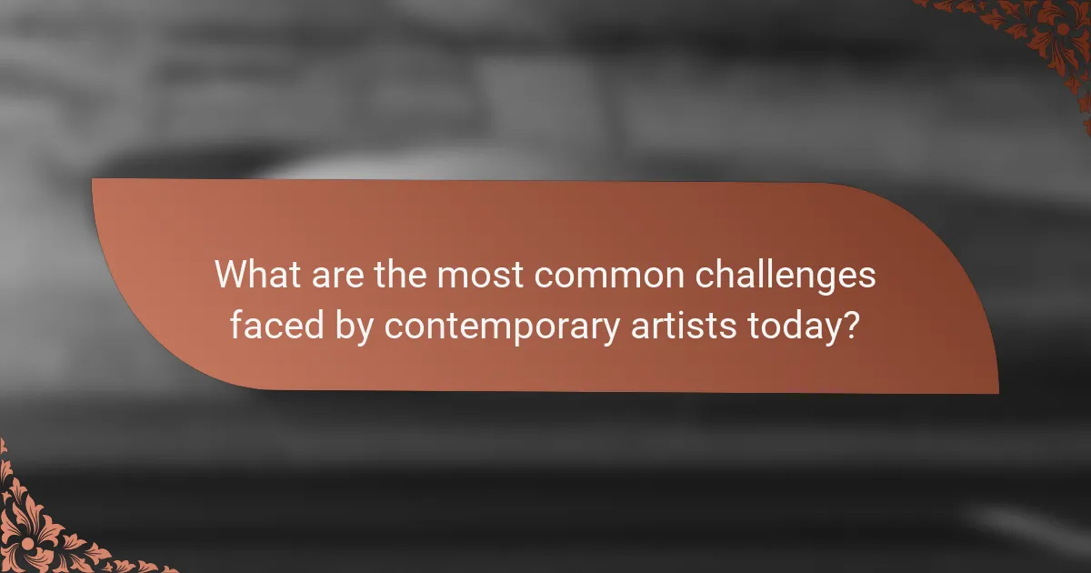 What are the most common challenges faced by contemporary artists today?