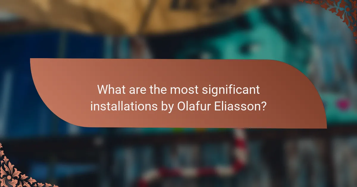What are the most significant installations by Olafur Eliasson?