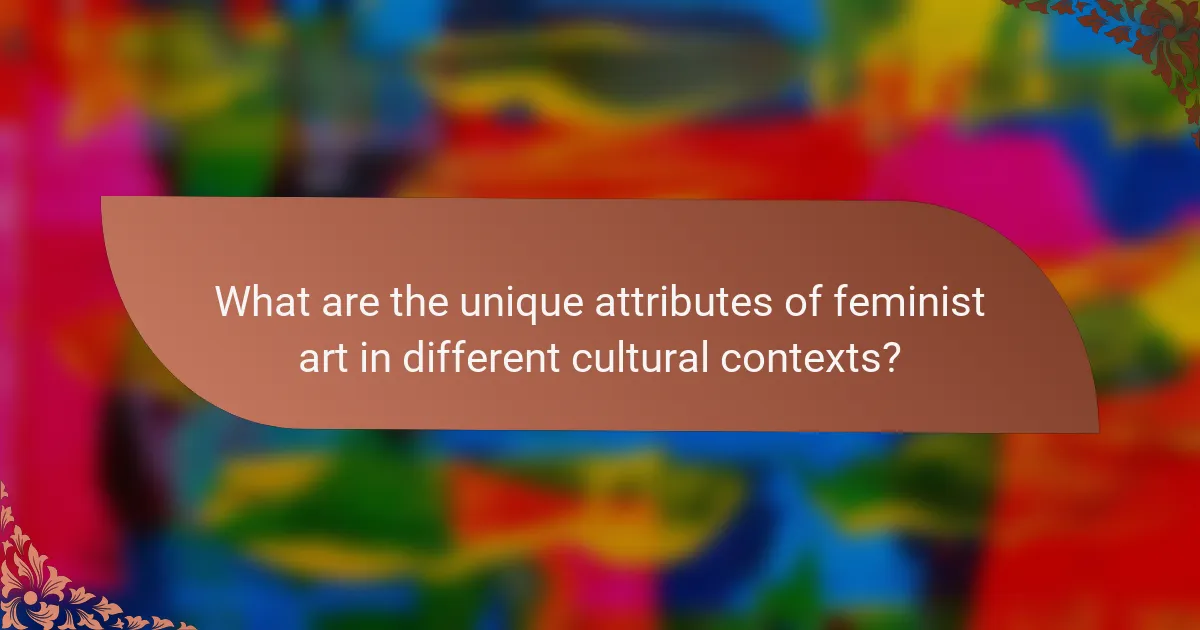 What are the unique attributes of feminist art in different cultural contexts?