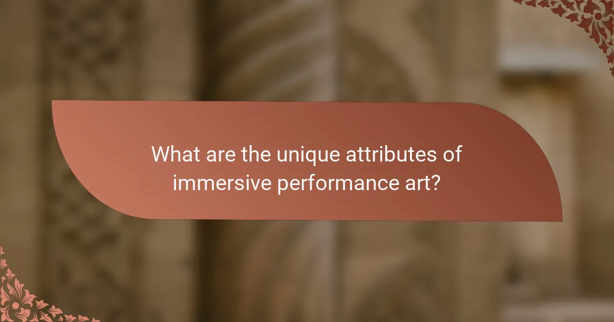 What are the unique attributes of immersive performance art?