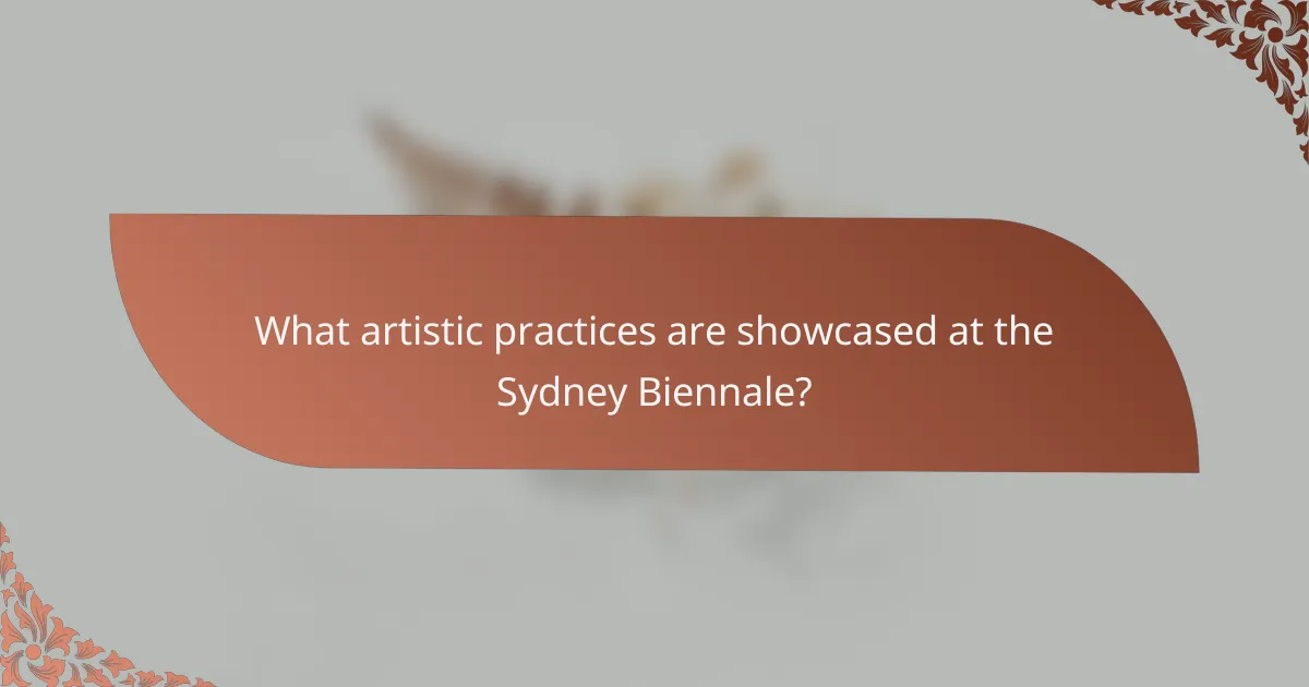What artistic practices are showcased at the Sydney Biennale?