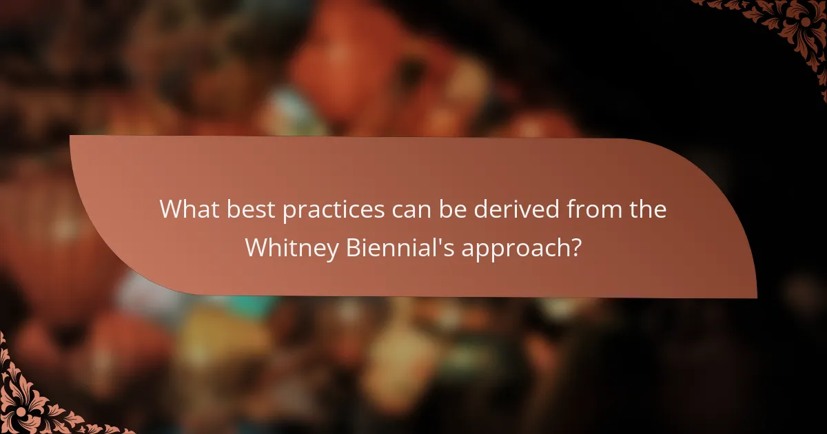 What best practices can be derived from the Whitney Biennial's approach?