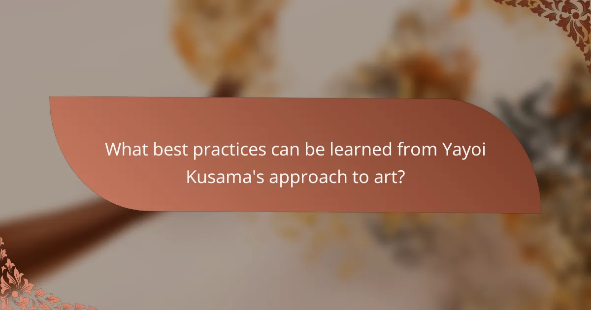 What best practices can be learned from Yayoi Kusama's approach to art?