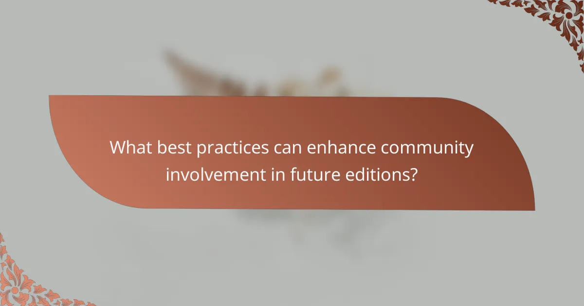What best practices can enhance community involvement in future editions?