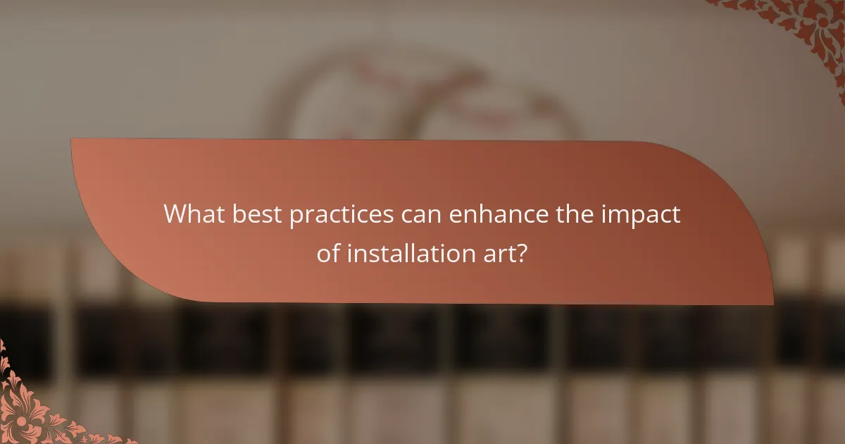 What best practices can enhance the impact of installation art?