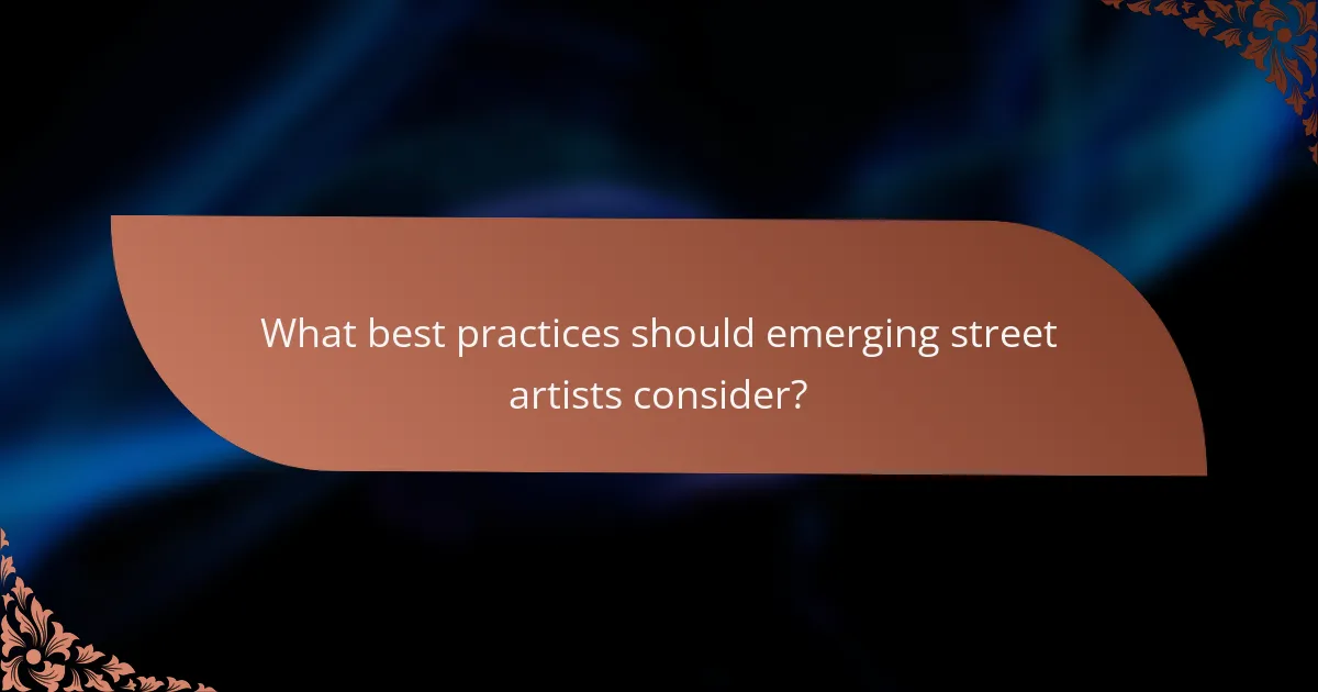 What best practices should emerging street artists consider?