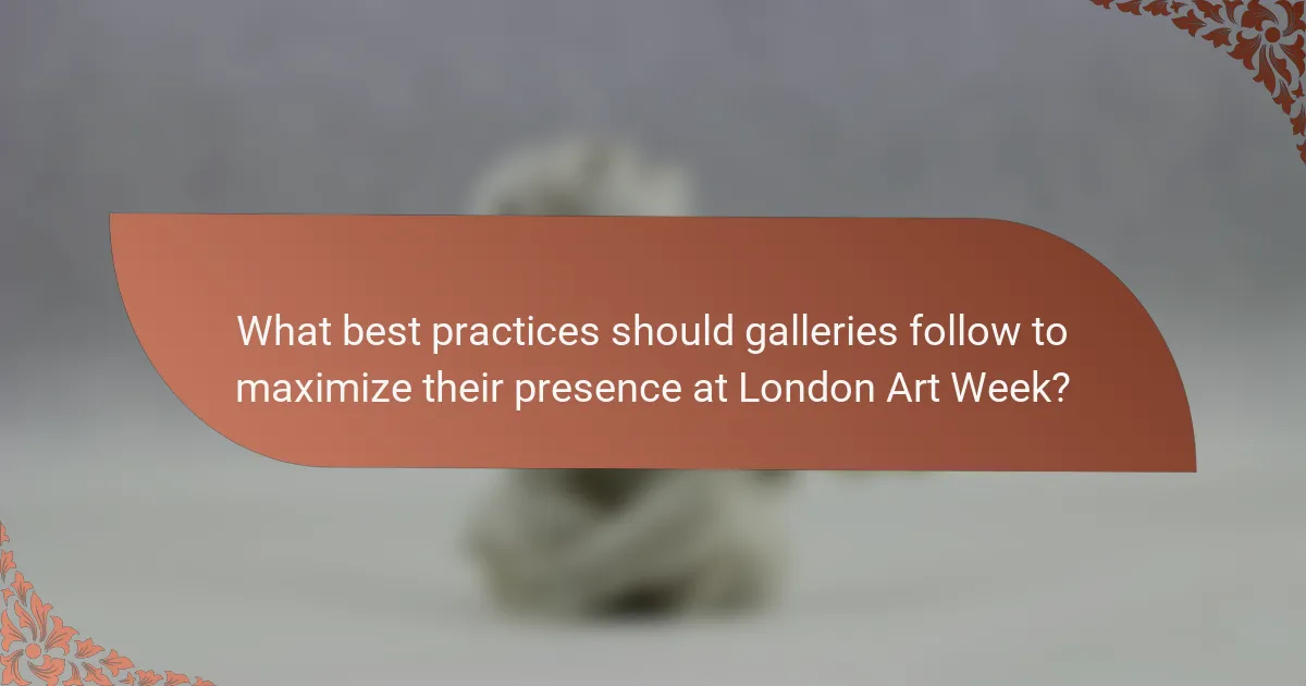 What best practices should galleries follow to maximize their presence at London Art Week?