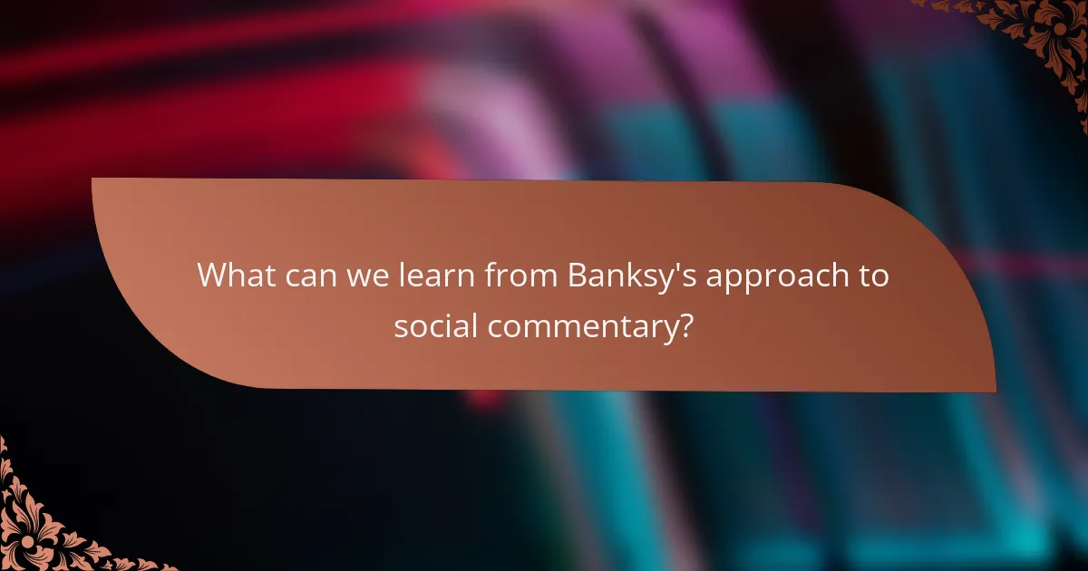 What can we learn from Banksy's approach to social commentary?