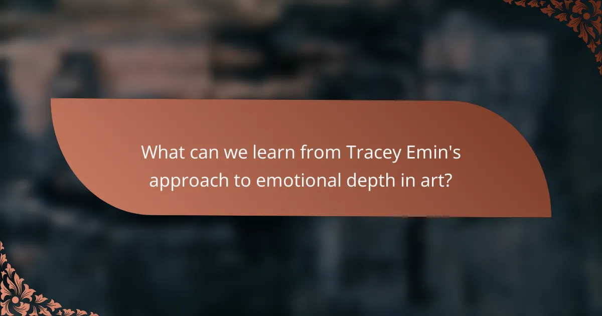 What can we learn from Tracey Emin's approach to emotional depth in art?