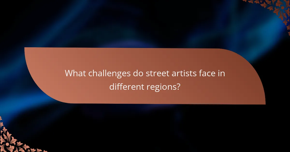 What challenges do street artists face in different regions?