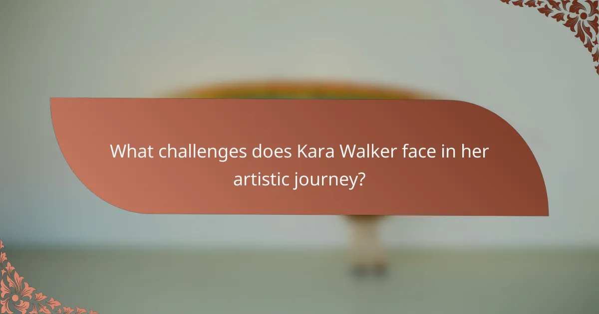 What challenges does Kara Walker face in her artistic journey?