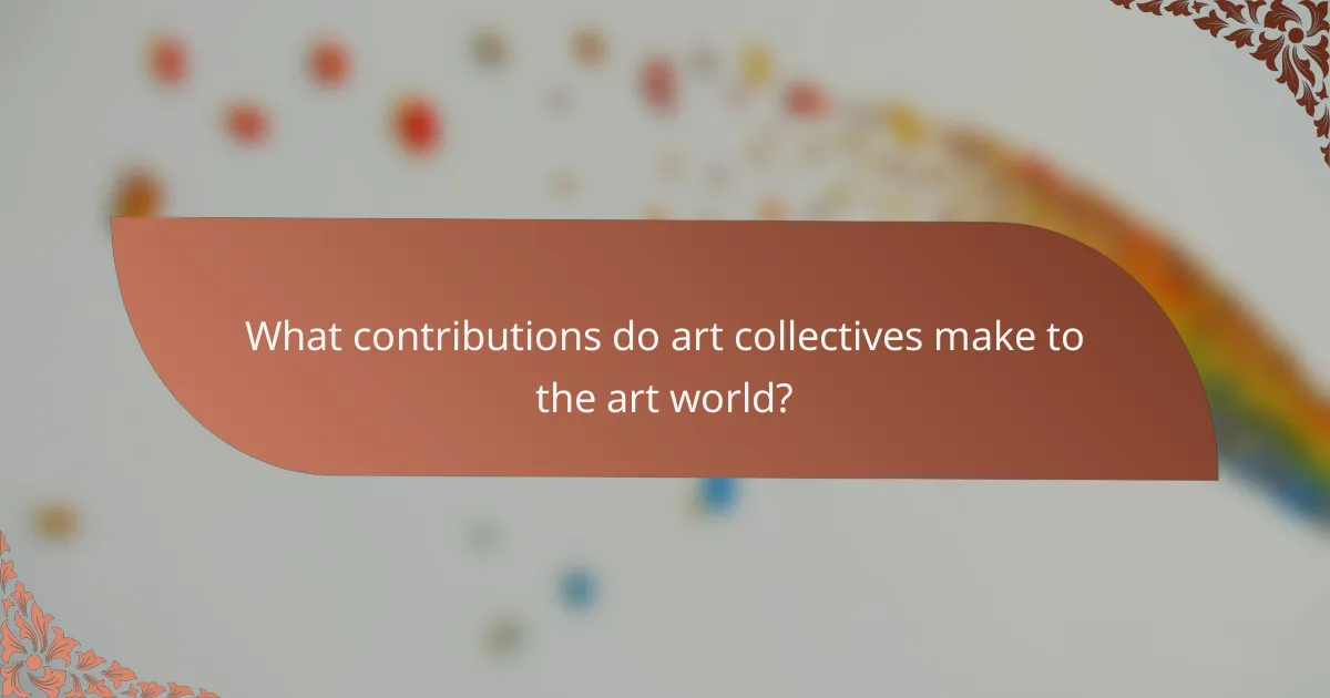 What contributions do art collectives make to the art world?