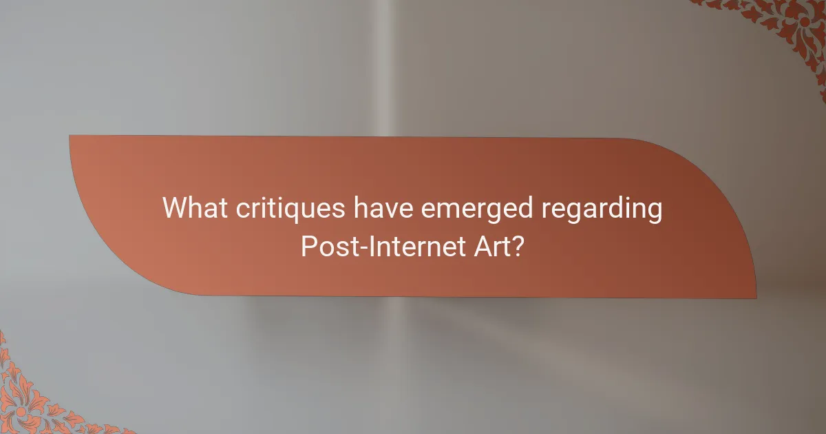 What critiques have emerged regarding Post-Internet Art?
