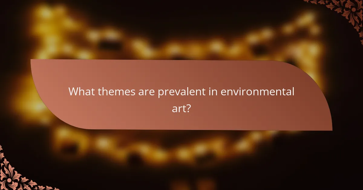 What themes are prevalent in environmental art?