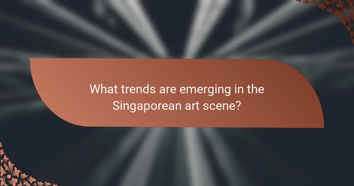What trends are emerging in the Singaporean art scene?