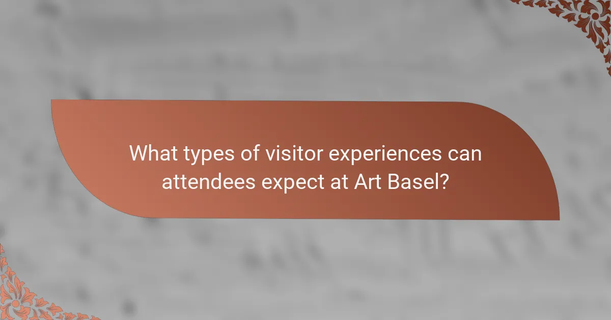 What types of visitor experiences can attendees expect at Art Basel?