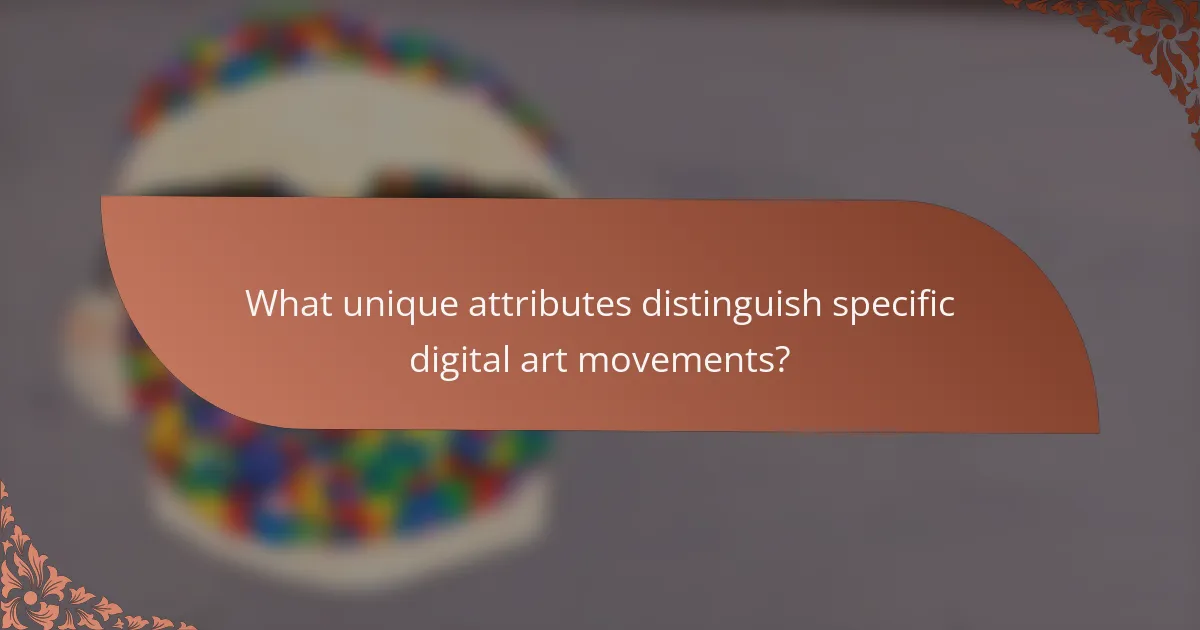 What unique attributes distinguish specific digital art movements?