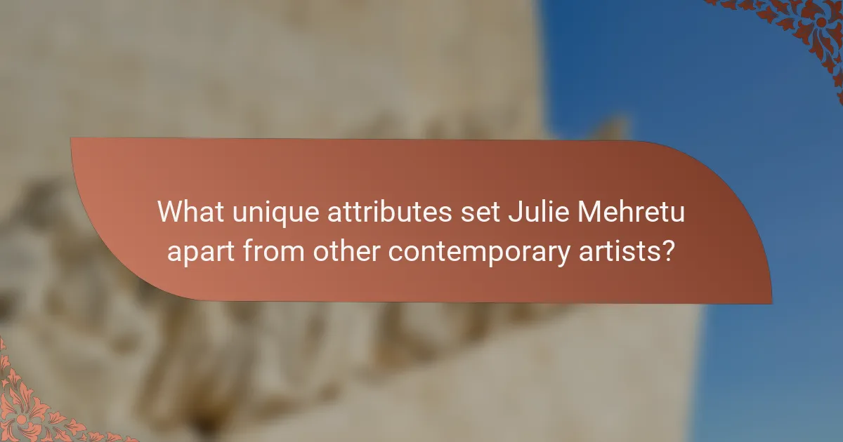 What unique attributes set Julie Mehretu apart from other contemporary artists?