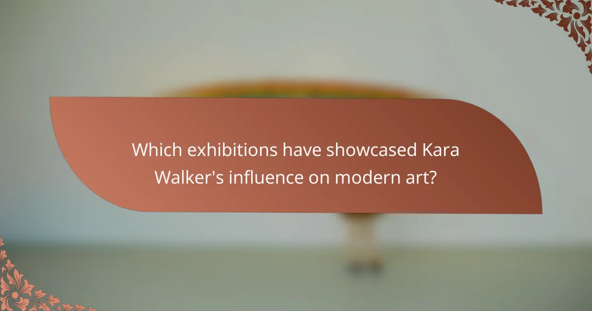 Which exhibitions have showcased Kara Walker's influence on modern art?