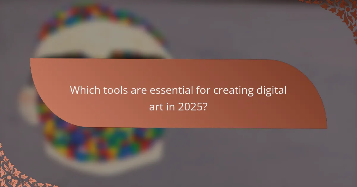 Which tools are essential for creating digital art in 2025?