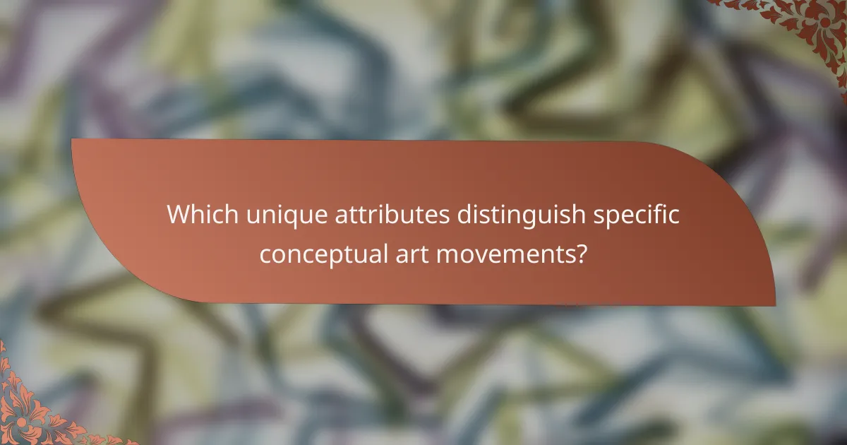 Which unique attributes distinguish specific conceptual art movements?