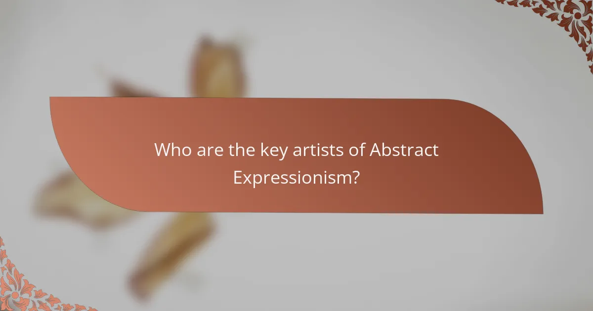 Who are the key artists of Abstract Expressionism?