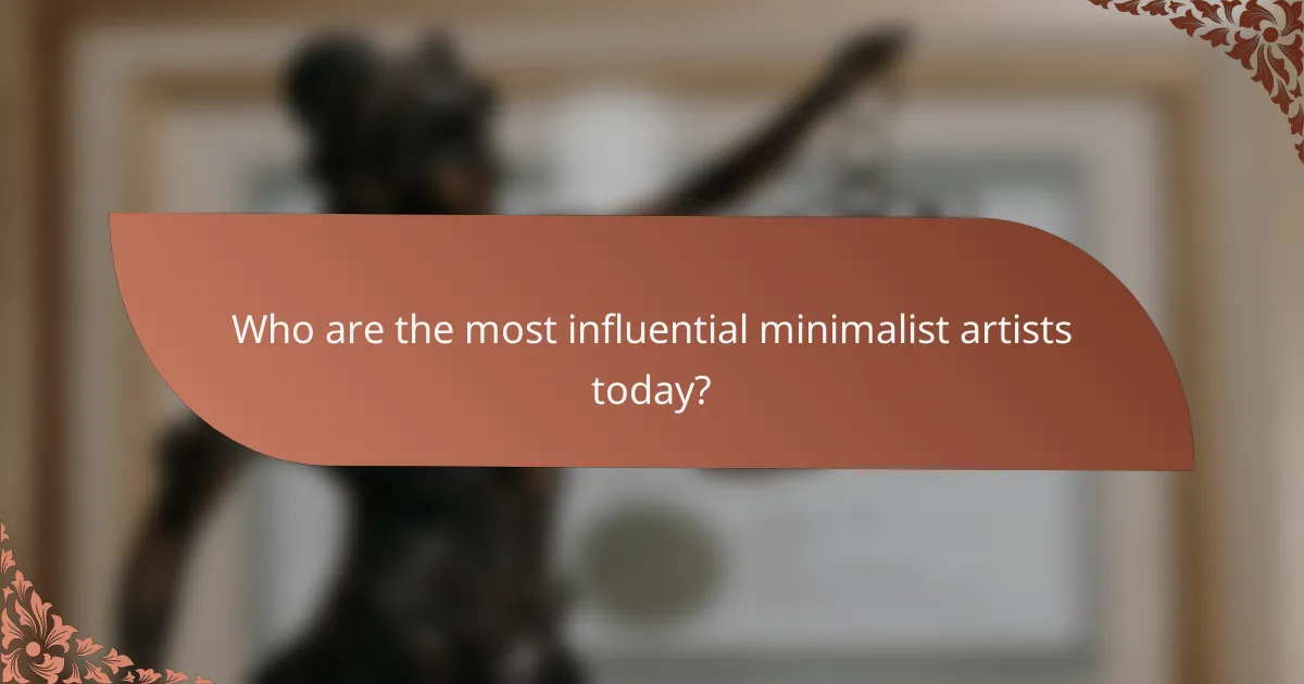 Who are the most influential minimalist artists today?