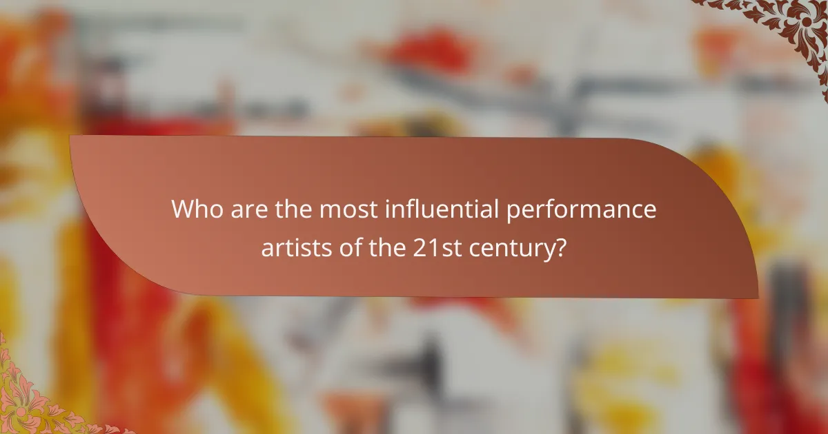 Who are the most influential performance artists of the 21st century?